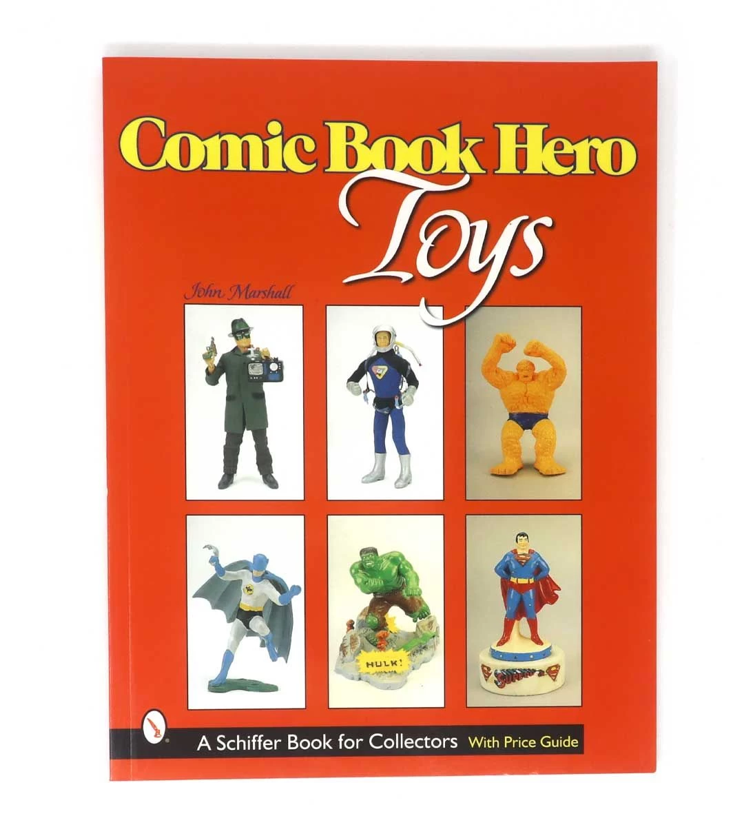 Comic Book Hero Toys - A Schiffer Book For Collectors 3 Comic Book Hero Toys - A Schiffer Book For Collectors